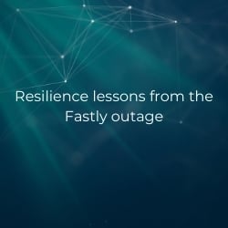 Fastly and resilience